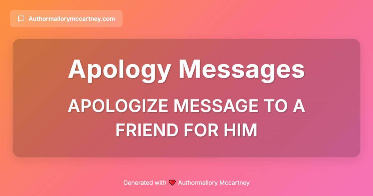 apologize message to a friend for him