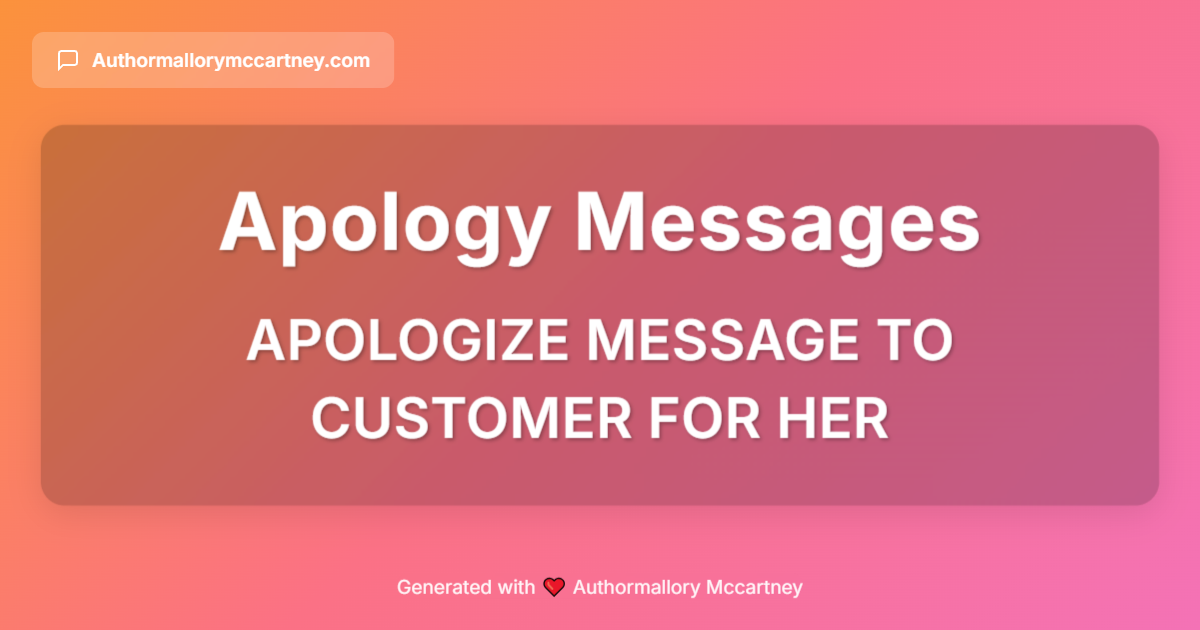 apologize message to customer for her