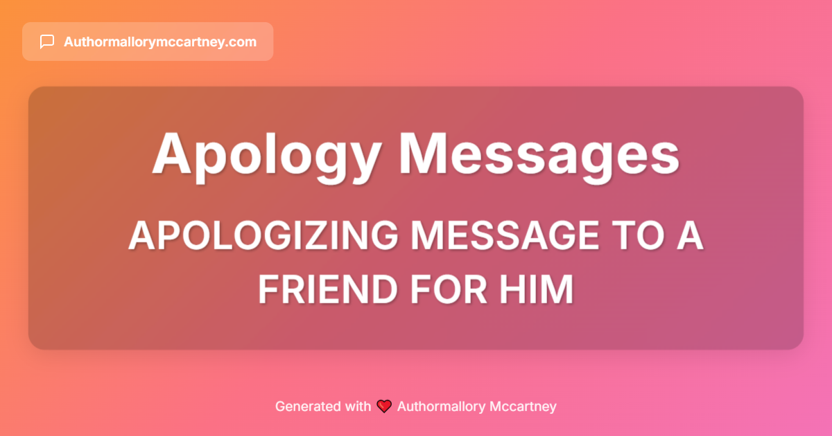 apologizing message to a friend for him