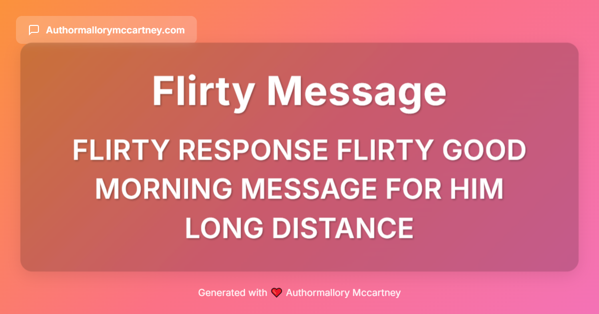 flirty response flirty good morning message for him long distance