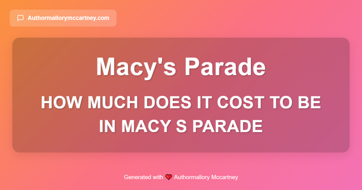 how much does it cost to be in macy s parade