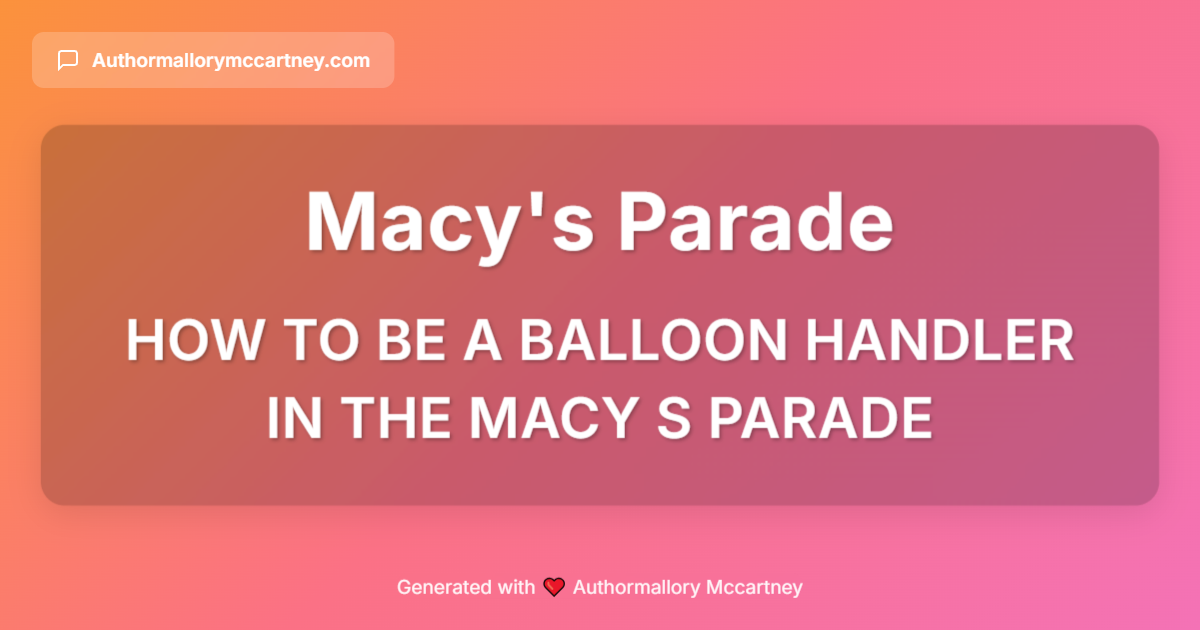 how to be a balloon handler in the macy s parade