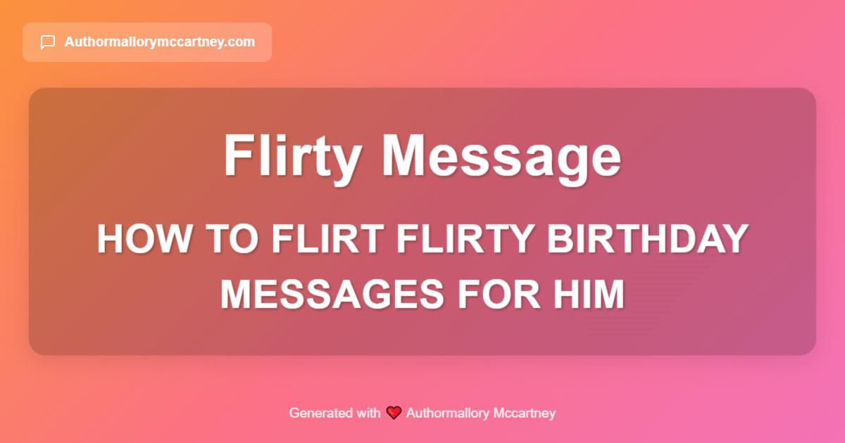 how to flirt flirty birthday messages for him