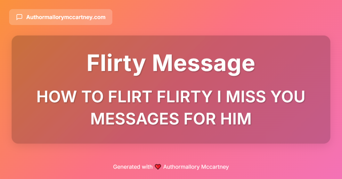 how to flirt flirty i miss you messages for him